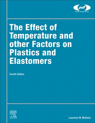 The Effect of Temperature and Other Factors on Plastics and Elastomers - McKeen, Laurence W