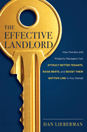 The Effective Landlord: How Owners and Property Managers Can Attract Better Tenants, Raise Rents, and Boost Their Bottom Line in Any Market