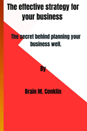 The effective strategy for your business: The secret behind planning your business well.