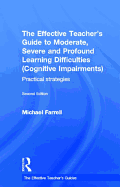 The Effective Teacher's Guide to Moderate, Severe and Profound Learning Difficulties (Cognitive Impairments): Practical strategies