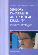 The Effective Teacher's Guide to Sensory and Physical Impairments: Sensory, Orthopaedic, Motor and Health Impairments, and Traumatic Brain Injury
