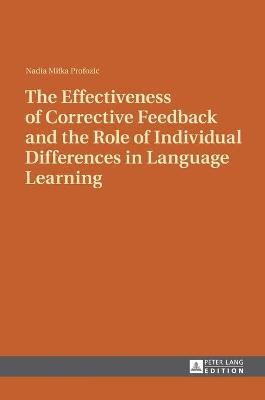The Effectiveness of Corrective Feedback and the Role of Individual Differences in Language Learning: A Classroom Study - Mifka Profozic, Nadia