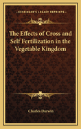 The Effects of Cross and Self Fertilization in the Vegetable Kingdom