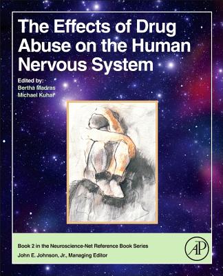 The Effects of Drug Abuse on the Human Nervous System - Madras, Bertha (Editor), and Kuhar, Michael (Editor)