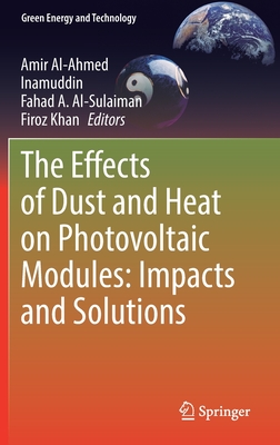 The Effects of Dust and Heat on Photovoltaic Modules: Impacts and Solutions - Al-Ahmed, Amir (Editor), and Inamuddin (Editor), and Al-Sulaiman, Fahad A (Editor)