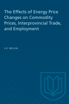 The Effects of Energy Price Changes on Commodity Prices, Interprovincial Trade, and Employment - Melvin, James R