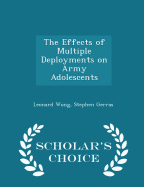 The Effects of Multiple Deployments on Army Adolescents - Scholar's Choice Edition