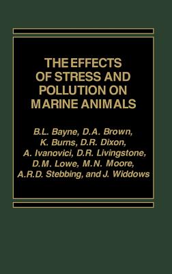 The Effects of Stress and Pollution on Marine Animals - Bayne, B L