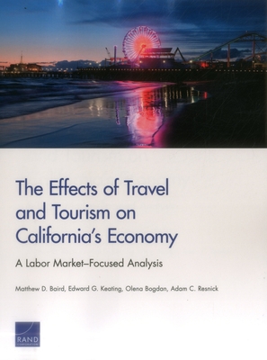 The Effects of Travel and Tourism on California's Economy: A Labor Market-Focused Analysis - Baird, Matthew D, and Keating, Edward G, and Bogdan, Olena