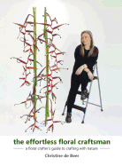 The Effortless Floral Craftsman: A Floral Crafter's Guide to Crafting with Nature