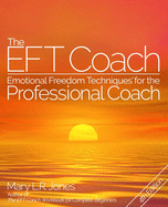 The EFT Coach: Emotional Freedom Techniques(TM) for the Professional Coach