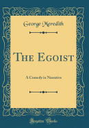 The Egoist: A Comedy in Narrative (Classic Reprint)