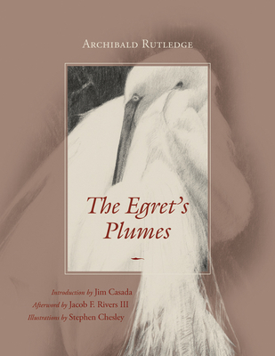 The Egret's Plumes - Rutledge, Archibald, and Casada, Jim (Introduction by), and Rivers, Jacob F (Foreword by)