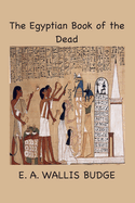 The Egyptian Book of the Dead: The Papyrus of Ani