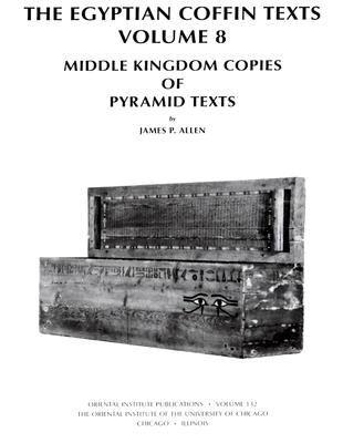 The Egyptian Coffin Texts: Volume 8: Middle Kingdom Copies of Pyramid Texts - Allen, James P.