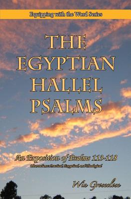 The Egyptian Hallel Psalms: An Exposition of Psalms 113-118 - Groseclose, Win