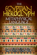 The Egyptian Hieroglyph Metaphysical Language