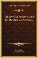 The Egyptian Mysteries and the Divining Art Universal