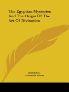 The Egyptian Mysteries And The Origin Of The Art Of Divination