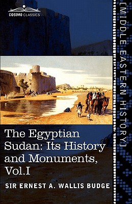 The Egyptian Sudan (in Two Volumes), Vol.I: Its History and Monuments - Wallis Budge, Ernest a