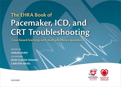 The EHRA Book of Pacemaker, ICD, and CRT Troubleshooting Vol.1: Case-based learning with multiple choice questions - Burri, Haran (Editor), and Israel, Carsten (Editor), and Deharo, Jean-Claude (Editor)