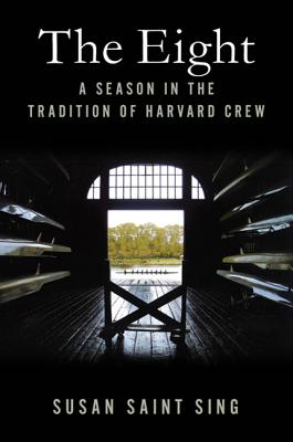The Eight: A Season in the Tradition of Harvard Crew - Saint Sing, Susan