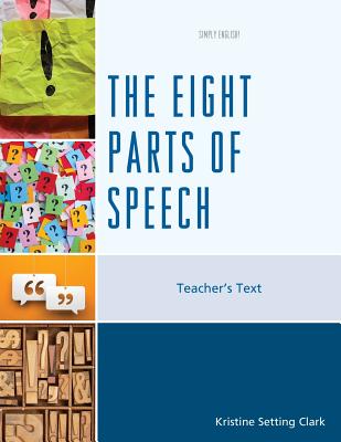 The Eight Parts of Speech: Teacher's Text - Clark, Kristine Setting