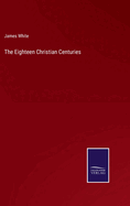 The Eighteen Christian Centuries