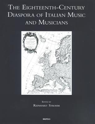 The Eighteenth-Century Diaspora of Italian Music and Musicians - Strohm, Reinhard (Editor)