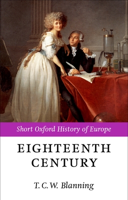 The Eighteenth Century: Europe 1688-1815 - Blanning, T C W (Editor)