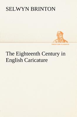 The Eighteenth Century in English Caricature - Brinton, Selwyn