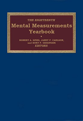 The Eighteenth Mental Measurements Yearbook - Spies, Robert A (Editor), and Carlson, Janet F (Editor), and Geisinger, Kurt F (Editor)