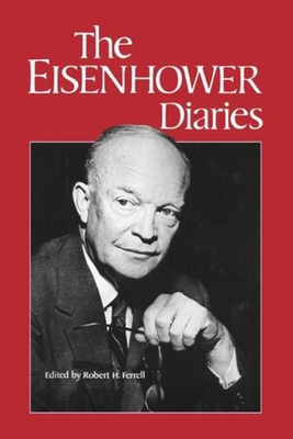 The Eisenhower Diaries - Eisenhower, Dwight D, and Ferrell, Robert H, Mr. (Editor)