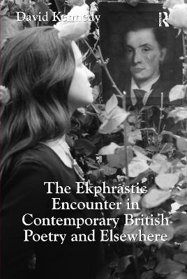 The Ekphrastic Encounter in Contemporary British Poetry and Elsewhere - Kennedy, David