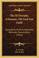 The El Dorado, Arkansas, Oil and Gas Field: Geological Outline, Operation Methods, Conservation (1922)