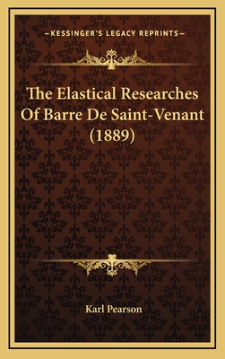 The Elastical Researches of Barre de Saint-Venant (1889) - Pearson, Karl