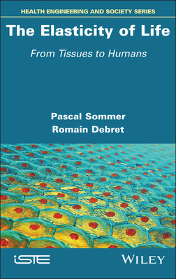 The Elasticity of Life: From Tissues to Humans - Sommer, Pascal, and Debret, Romain