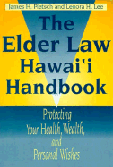 The Elder Law Hawai'i Handbook: Protecting Your Health, Wealth, and Personal Wishes