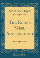 The Elder Miss. Ainsborough (Classic Reprint)