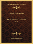 The Elected Mother: A Story of Woman's Equal Rights (1912)