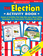 The Election Activity Book: Dozens of Activities That Help Kids Learn about Voting, Campaigns, Our Government, Presidents, and More