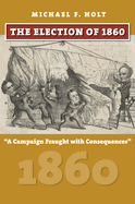 The Election of 1860: A Campaign Fraught with Consequences