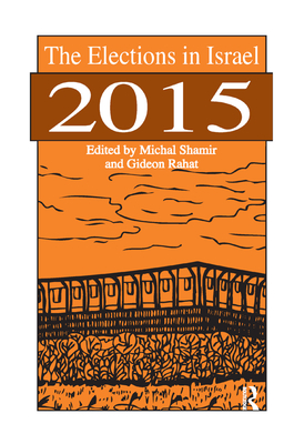 The Elections in Israel 2015 - Shamir, Michal (Editor), and Rahat, Gideon (Editor)