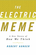 The Electric Meme: A New Theory of How We Think