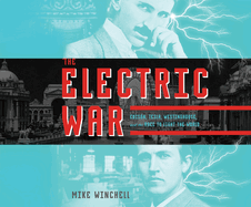The Electric War: Edison, Tesla, Westinghouse, and the Race to Light the World