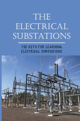 The Electrical Substations: The Keys For Learning Electrical Substations: The Basics Of Security - Dandrea, Jolynn