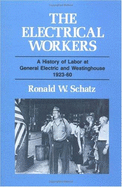 The Electrical Workers: A History of Labor at General Electric and Westinghouse, 1923-60