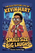 The Electrifying Life of Kevin Hart: Small Size, Big Laughs