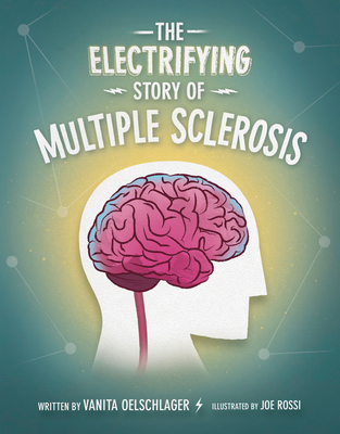 The Electrifying Story of Multiple Sclerosis - Oelschlager, Vanita