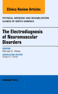 The Electrodiagnosis of Neuromuscular Disorders, an Issue of Physical Medicine and Rehabilitation Clinics: Volume 24-1